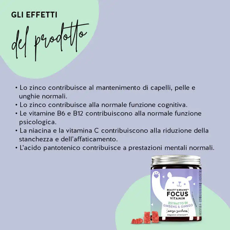 Ecco come agiscono gli orsetti Beauty & Brains Focus con estratto di ginkgo e ginseng: Lo zinco contribuisce alla normale funzione cognitiva, Le vitamine B6 e B12 contribuiscono alla normale funzione psicologica e L’acido pantotenico contribuisce a prestazioni mentali normali.